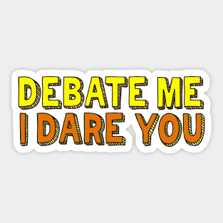 Debate Me I Dare You Sticker